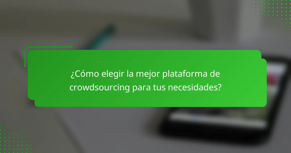 ¿Cómo elegir la mejor plataforma de crowdsourcing para tus necesidades?