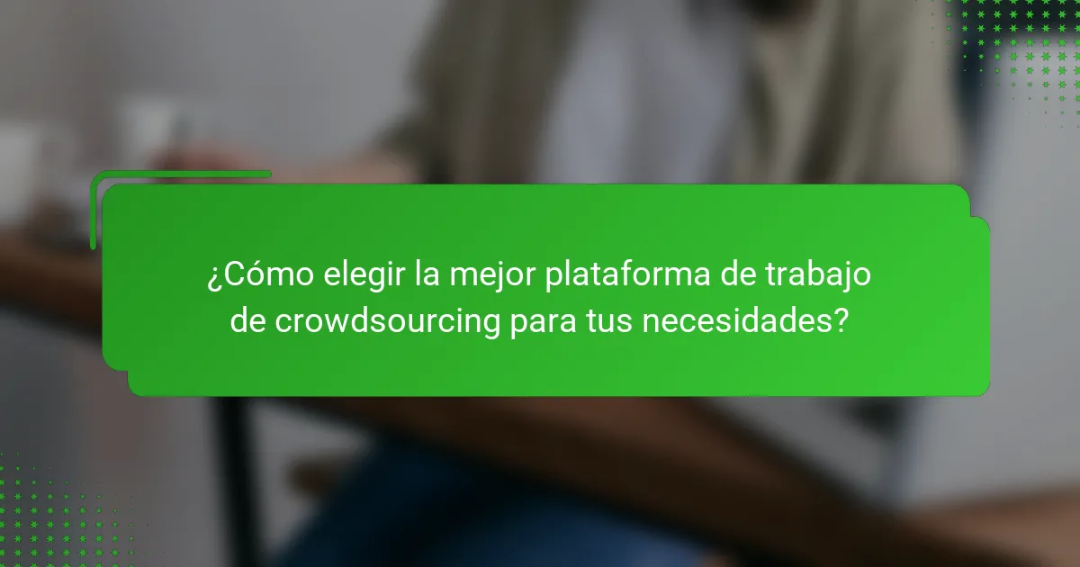 ¿Cómo elegir la mejor plataforma de trabajo de crowdsourcing para tus necesidades?