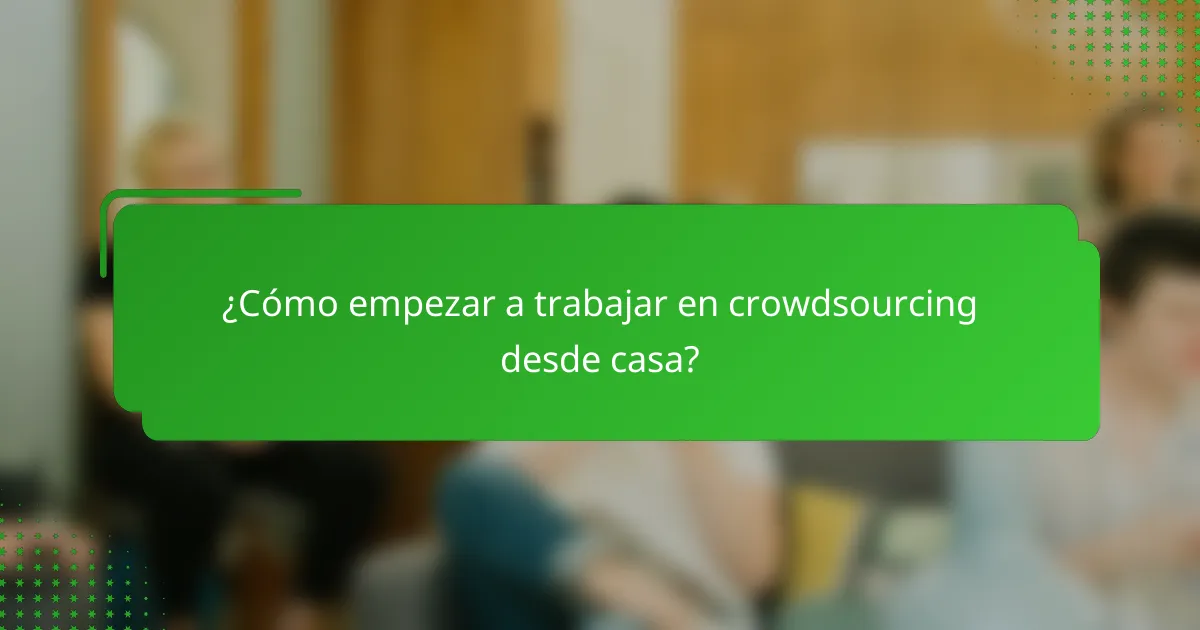 ¿Cómo empezar a trabajar en crowdsourcing desde casa?