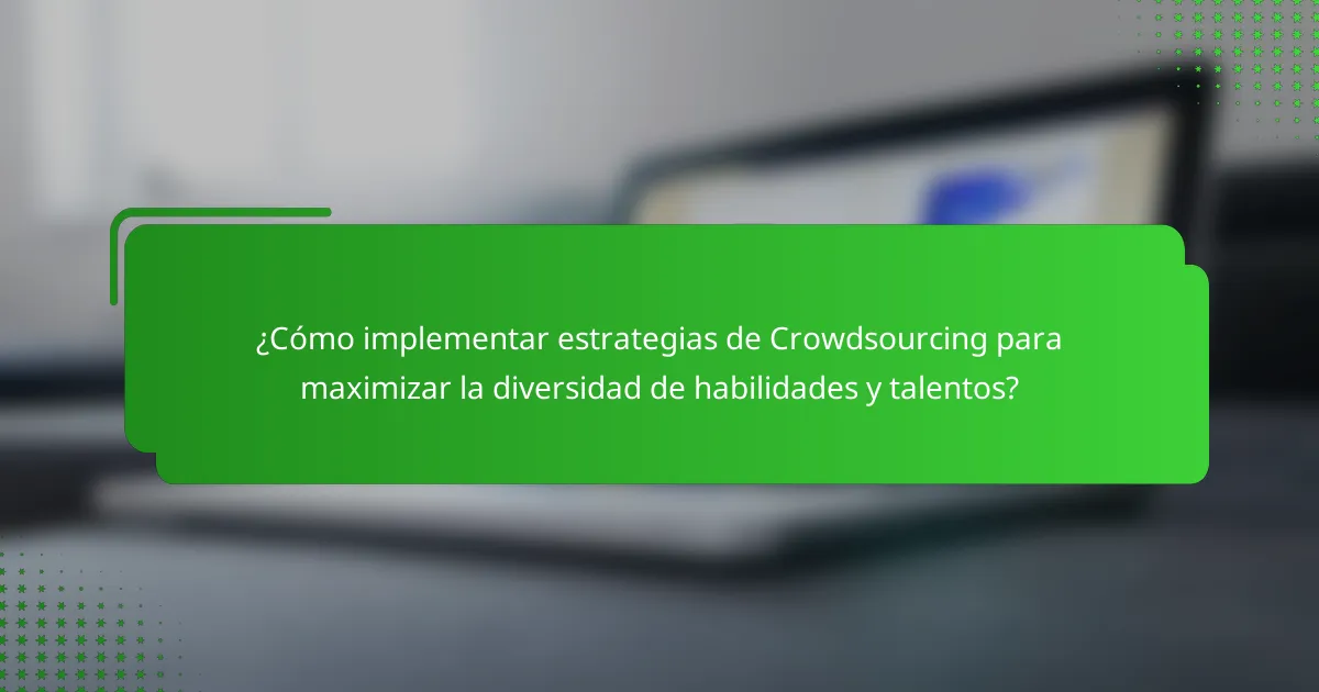 ¿Cómo implementar estrategias de Crowdsourcing para maximizar la diversidad de habilidades y talentos?