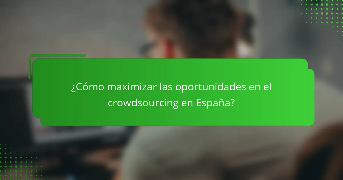 ¿Cómo maximizar las oportunidades en el crowdsourcing en España?
