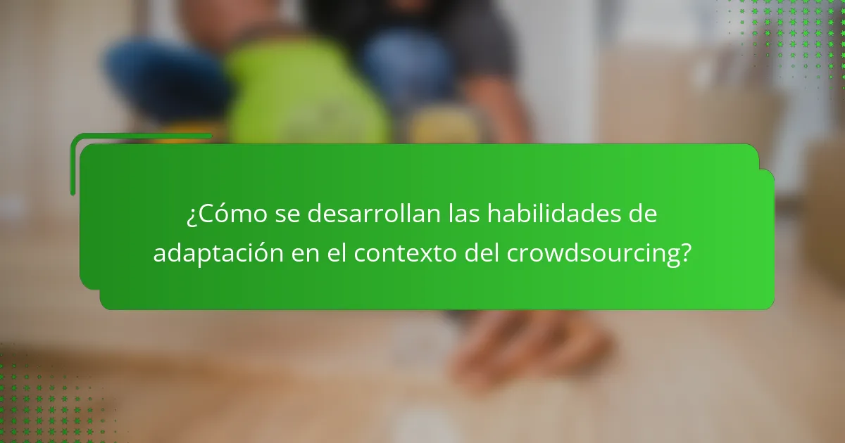 ¿Cómo se desarrollan las habilidades de adaptación en el contexto del crowdsourcing?