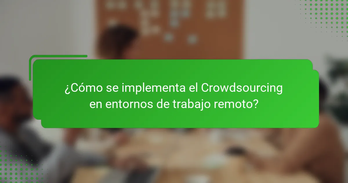 ¿Cómo se implementa el Crowdsourcing en entornos de trabajo remoto?