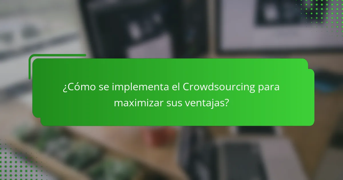 ¿Cómo se implementa el Crowdsourcing para maximizar sus ventajas?