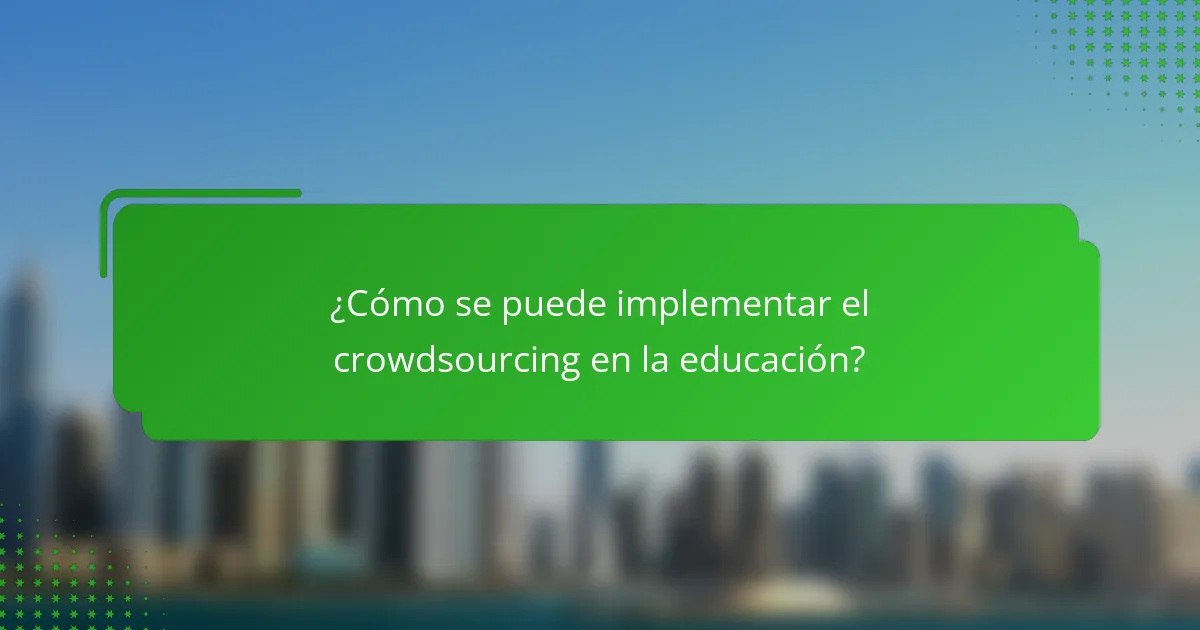 ¿Cómo se puede implementar el crowdsourcing en la educación?