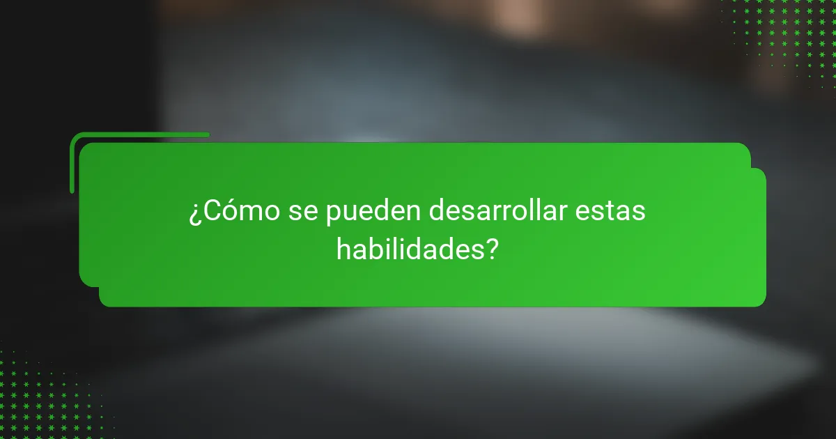 ¿Cómo se pueden desarrollar estas habilidades?