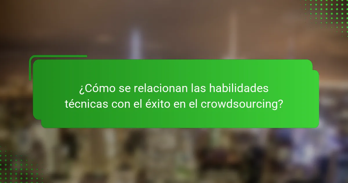 ¿Cómo se relacionan las habilidades técnicas con el éxito en el crowdsourcing?