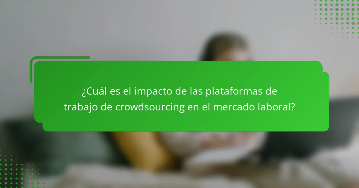 ¿Cuál es el impacto de las plataformas de trabajo de crowdsourcing en el mercado laboral?