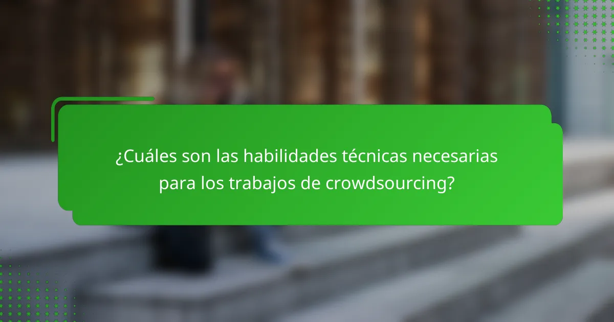 ¿Cuáles son las habilidades técnicas necesarias para los trabajos de crowdsourcing?