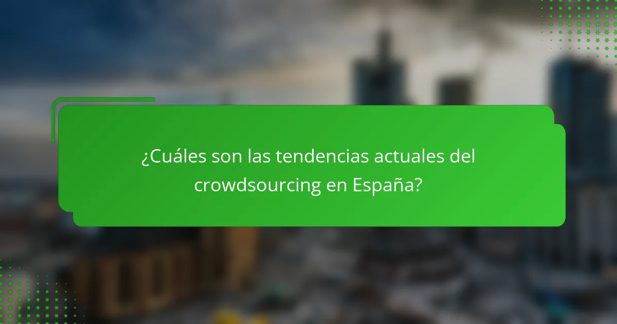 ¿Cuáles son las tendencias actuales del crowdsourcing en España?