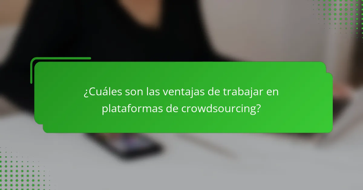¿Cuáles son las ventajas de trabajar en plataformas de crowdsourcing?