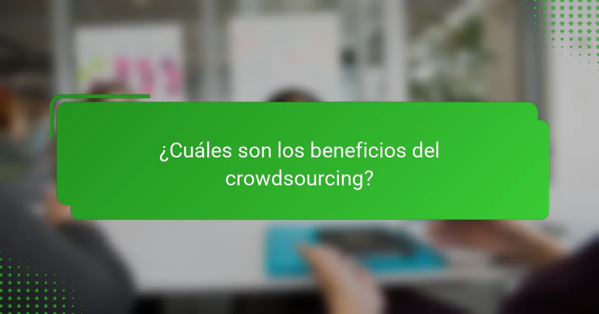 ¿Cuáles son los beneficios del crowdsourcing?