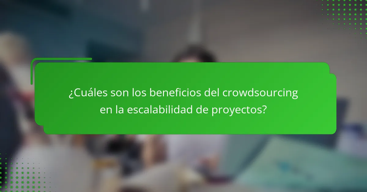 ¿Cuáles son los beneficios del crowdsourcing en la escalabilidad de proyectos?