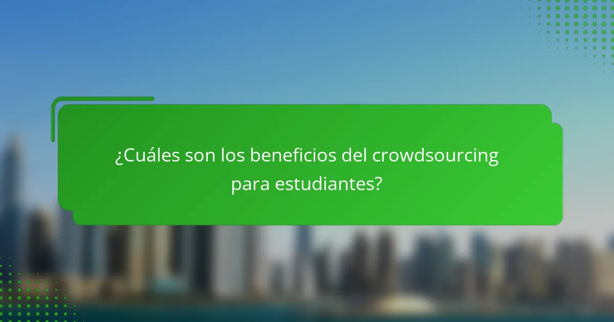 ¿Cuáles son los beneficios del crowdsourcing para estudiantes?