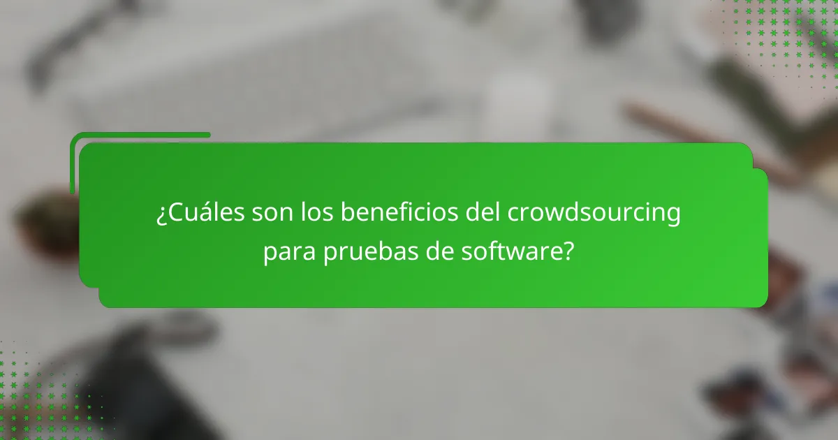 ¿Cuáles son los beneficios del crowdsourcing para pruebas de software?