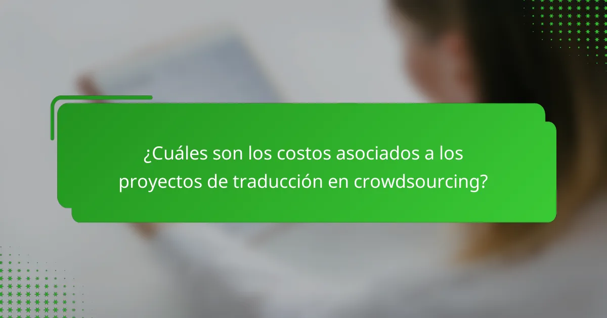¿Cuáles son los costos asociados a los proyectos de traducción en crowdsourcing?