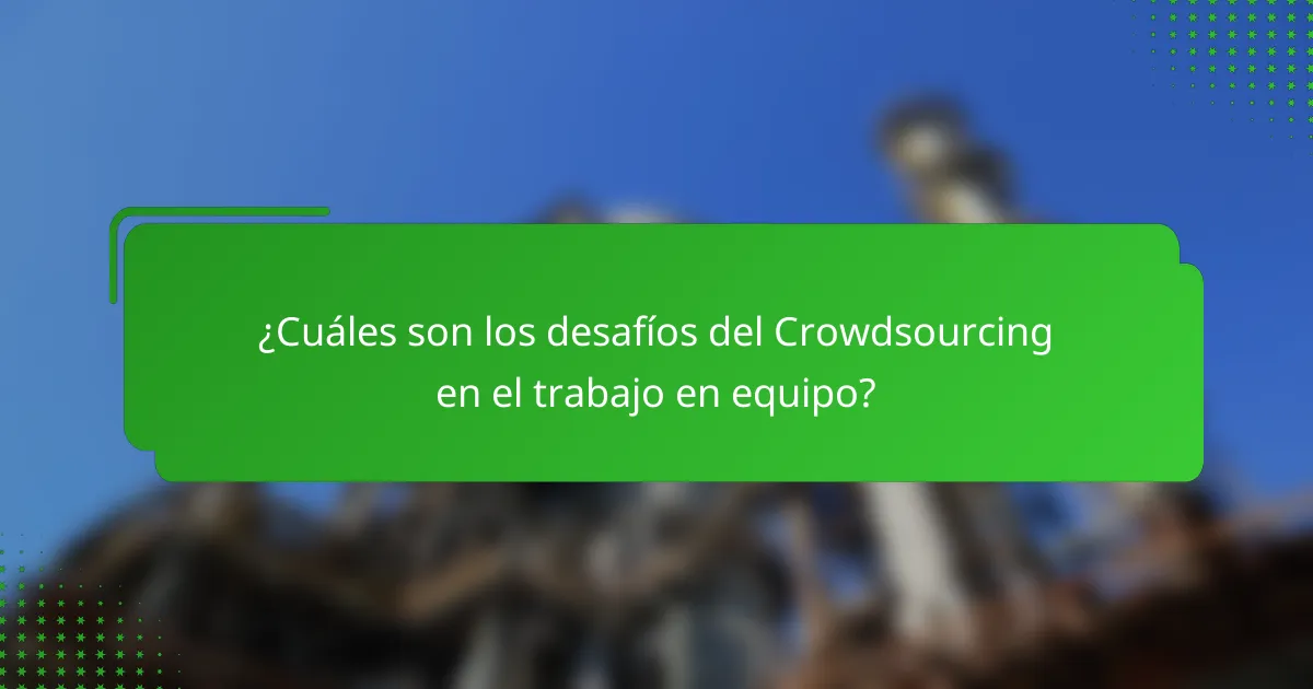 ¿Cuáles son los desafíos del Crowdsourcing en el trabajo en equipo?