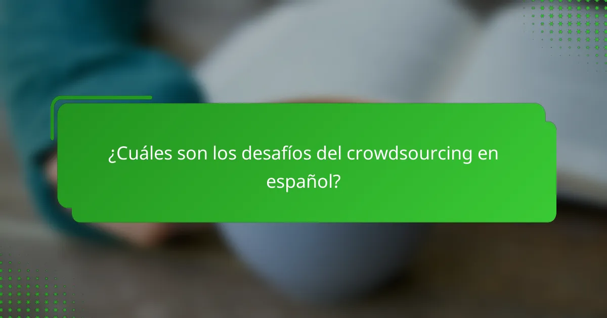 ¿Cuáles son los desafíos del crowdsourcing en español?