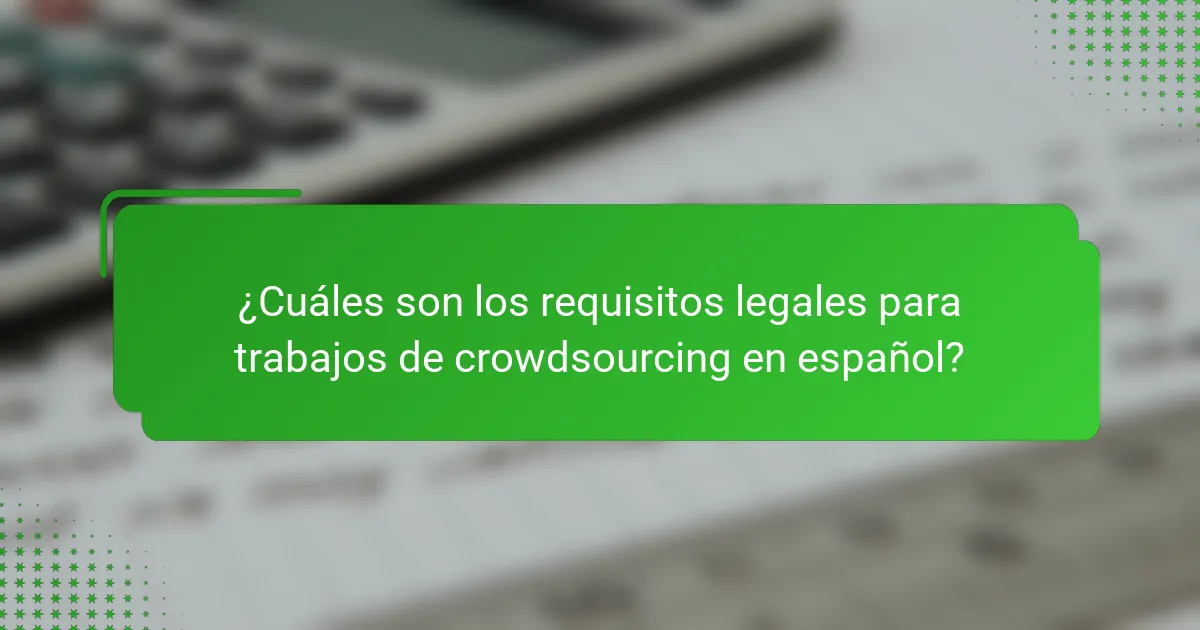 ¿Cuáles son los requisitos legales para trabajos de crowdsourcing en español?