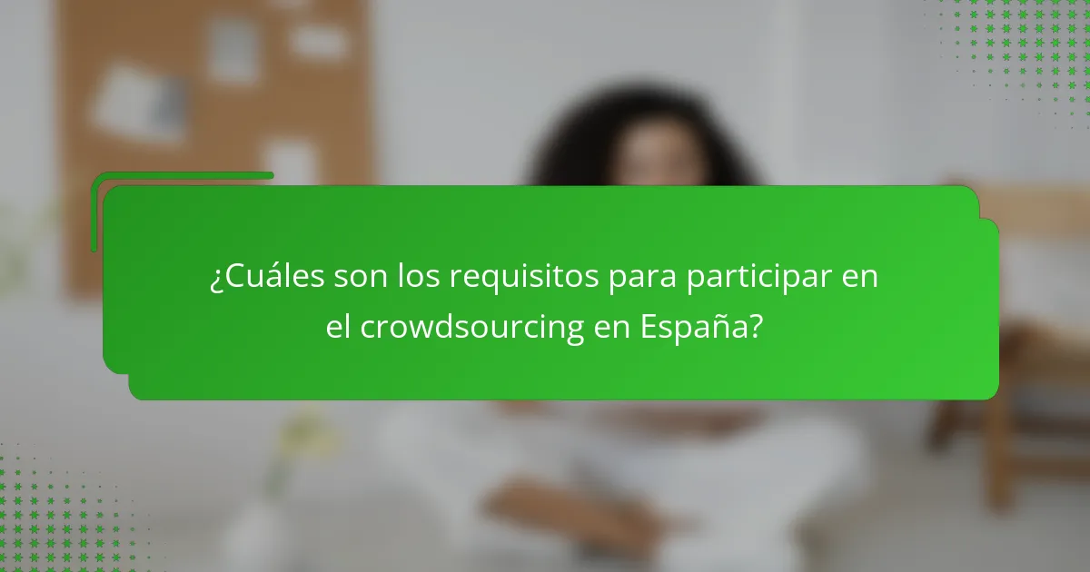 ¿Cuáles son los requisitos para participar en el crowdsourcing en España?