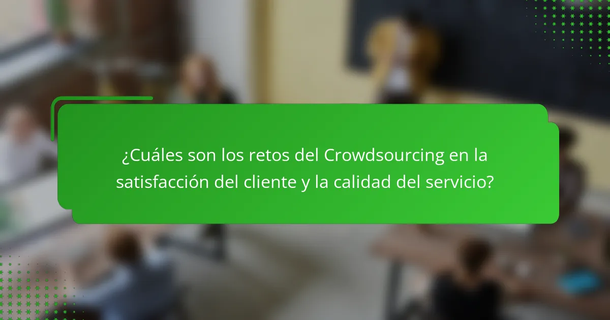 ¿Cuáles son los retos del Crowdsourcing en la satisfacción del cliente y la calidad del servicio?
