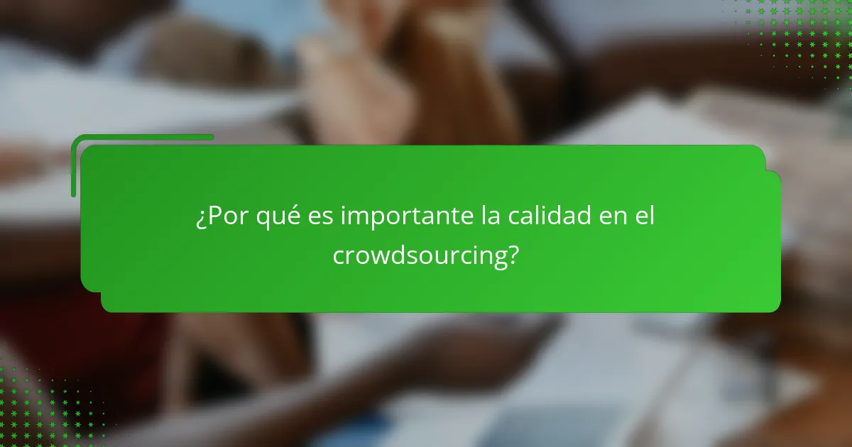 ¿Por qué es importante la calidad en el crowdsourcing?
