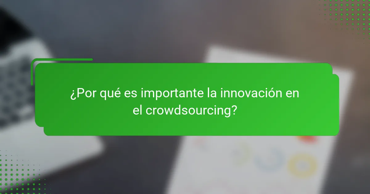 ¿Por qué es importante la innovación en el crowdsourcing?