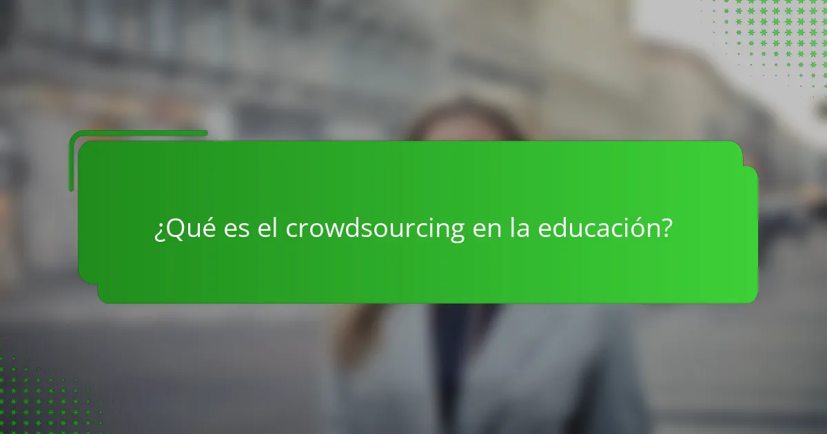 ¿Qué es el crowdsourcing en la educación?