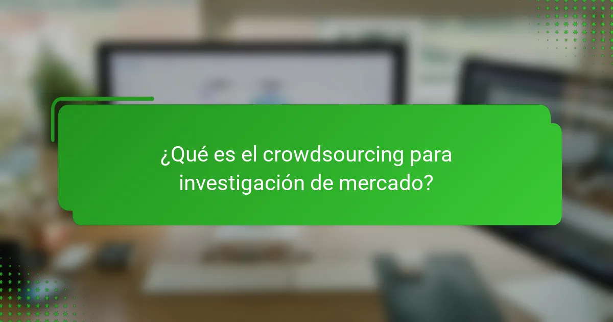 ¿Qué es el crowdsourcing para investigación de mercado?
