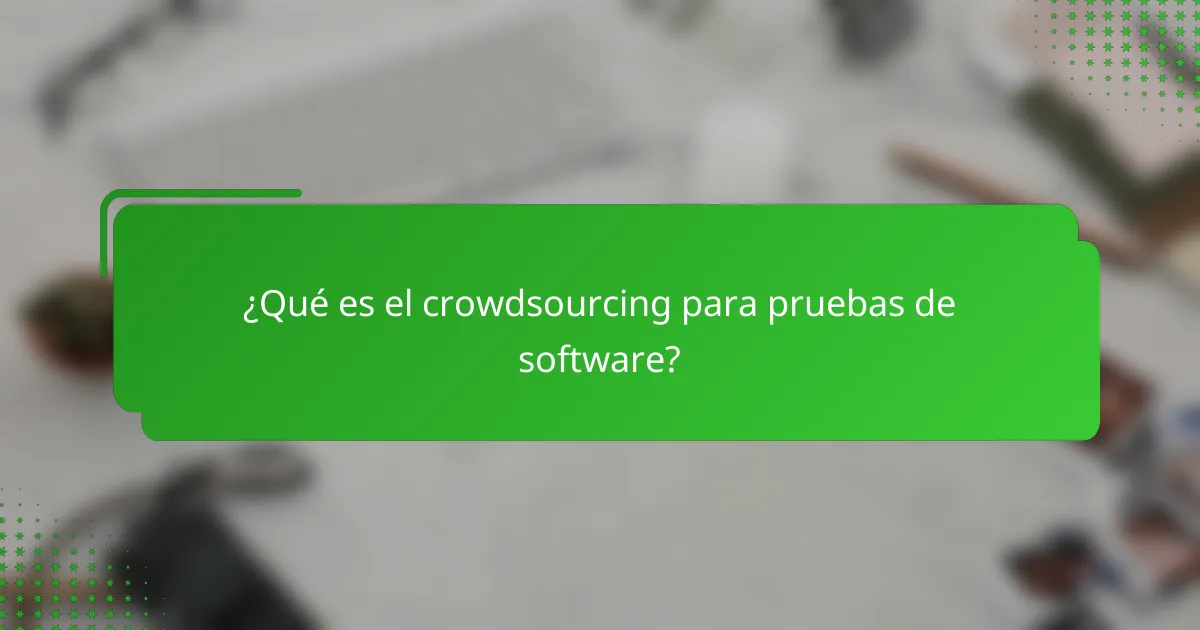 ¿Qué es el crowdsourcing para pruebas de software?