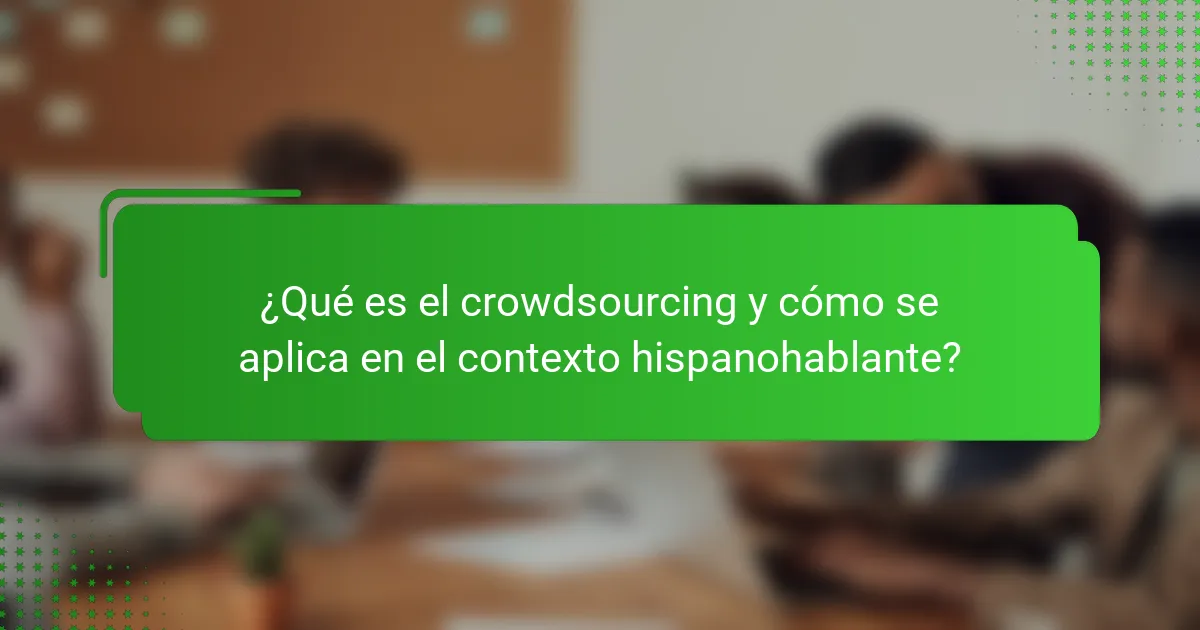 ¿Qué es el crowdsourcing y cómo se aplica en el contexto hispanohablante?