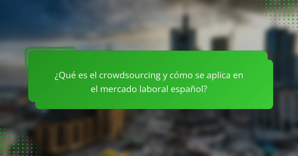 ¿Qué es el crowdsourcing y cómo se aplica en el mercado laboral español?