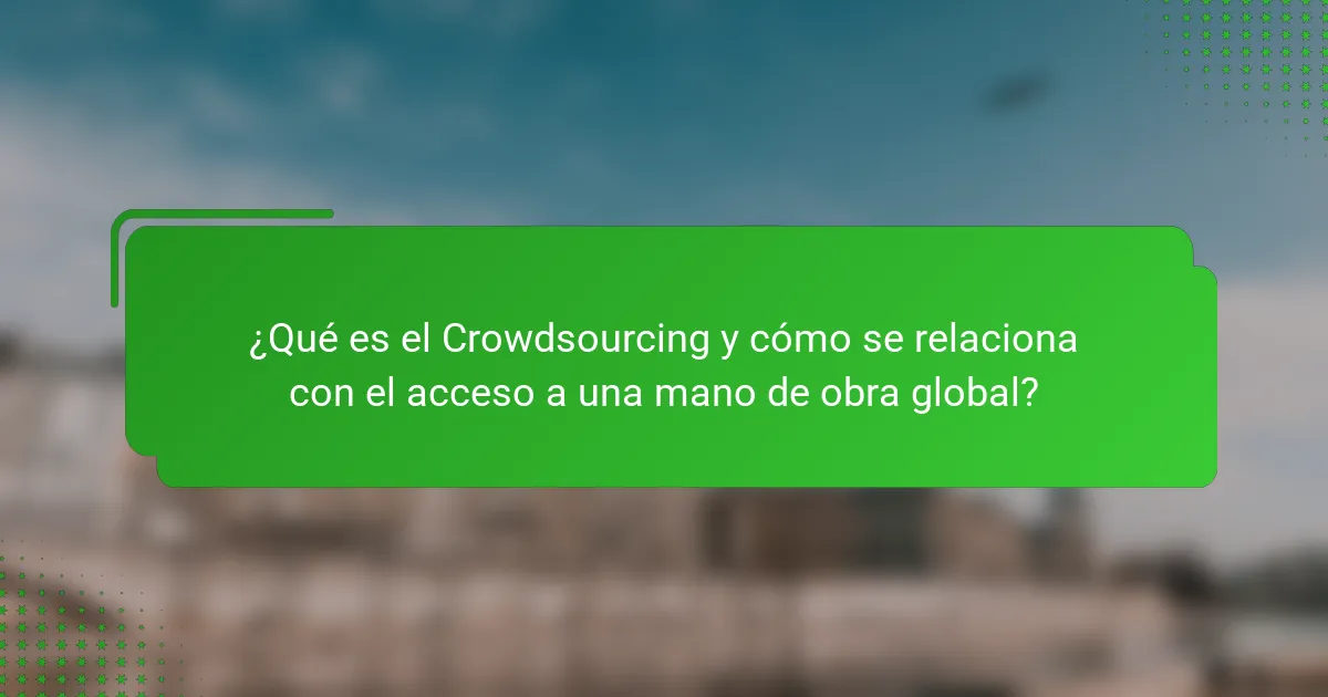¿Qué es el Crowdsourcing y cómo se relaciona con el acceso a una mano de obra global?