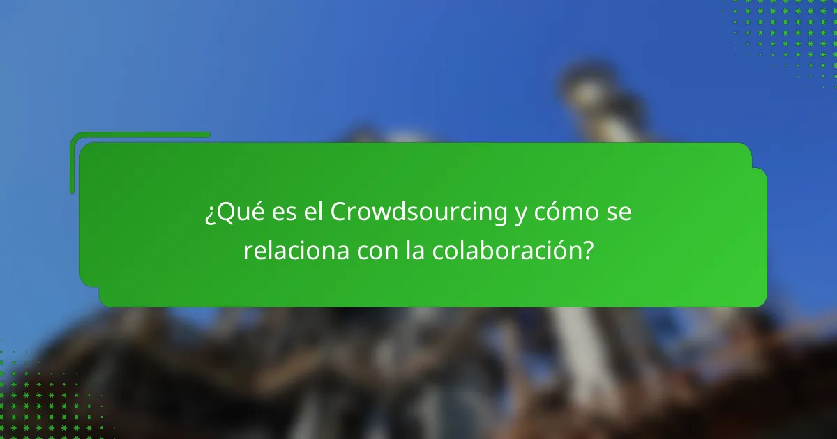 ¿Qué es el Crowdsourcing y cómo se relaciona con la colaboración?