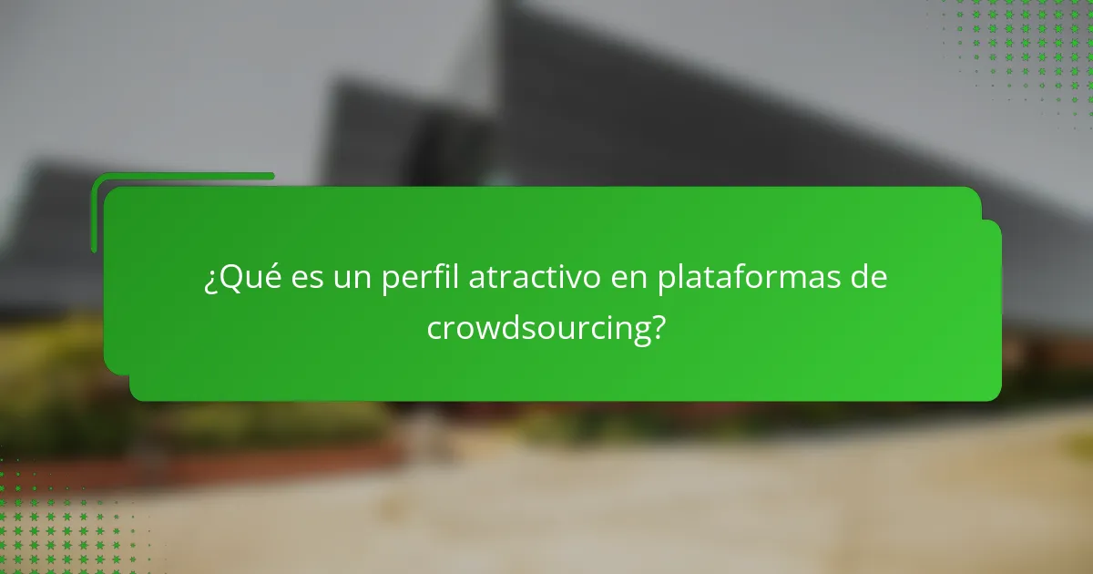 ¿Qué es un perfil atractivo en plataformas de crowdsourcing?