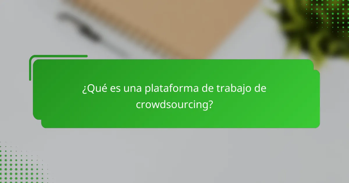¿Qué es una plataforma de trabajo de crowdsourcing?