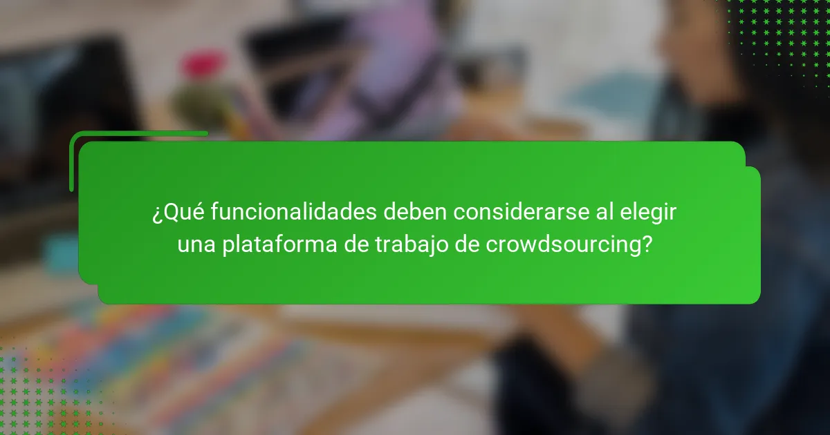 ¿Qué funcionalidades deben considerarse al elegir una plataforma de trabajo de crowdsourcing?