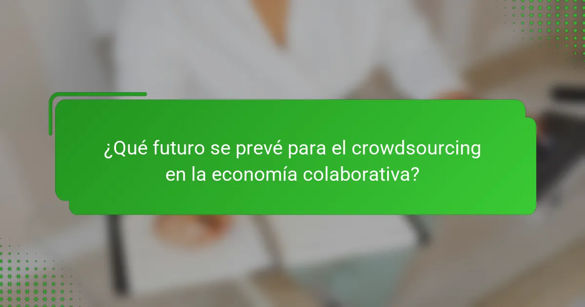 ¿Qué futuro se prevé para el crowdsourcing en la economía colaborativa?