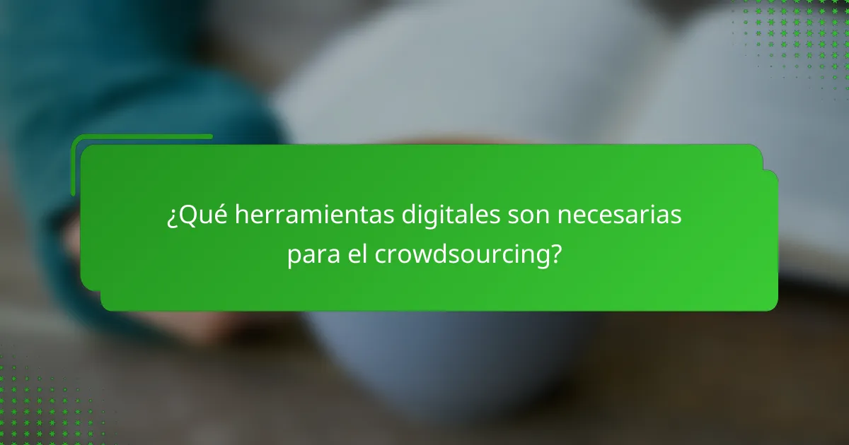 ¿Qué herramientas digitales son necesarias para el crowdsourcing?