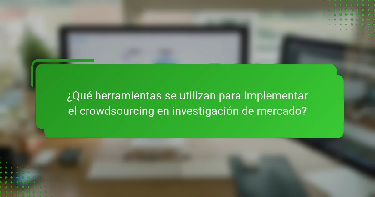¿Qué herramientas se utilizan para implementar el crowdsourcing en investigación de mercado?