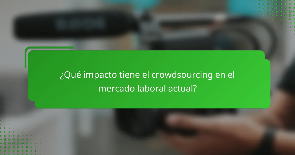 ¿Qué impacto tiene el crowdsourcing en el mercado laboral actual?