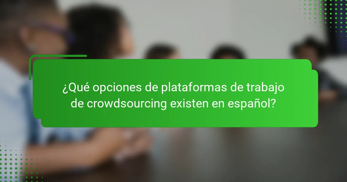 ¿Qué opciones de plataformas de trabajo de crowdsourcing existen en español?