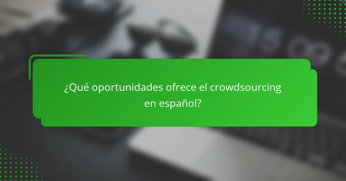 ¿Qué oportunidades ofrece el crowdsourcing en español?