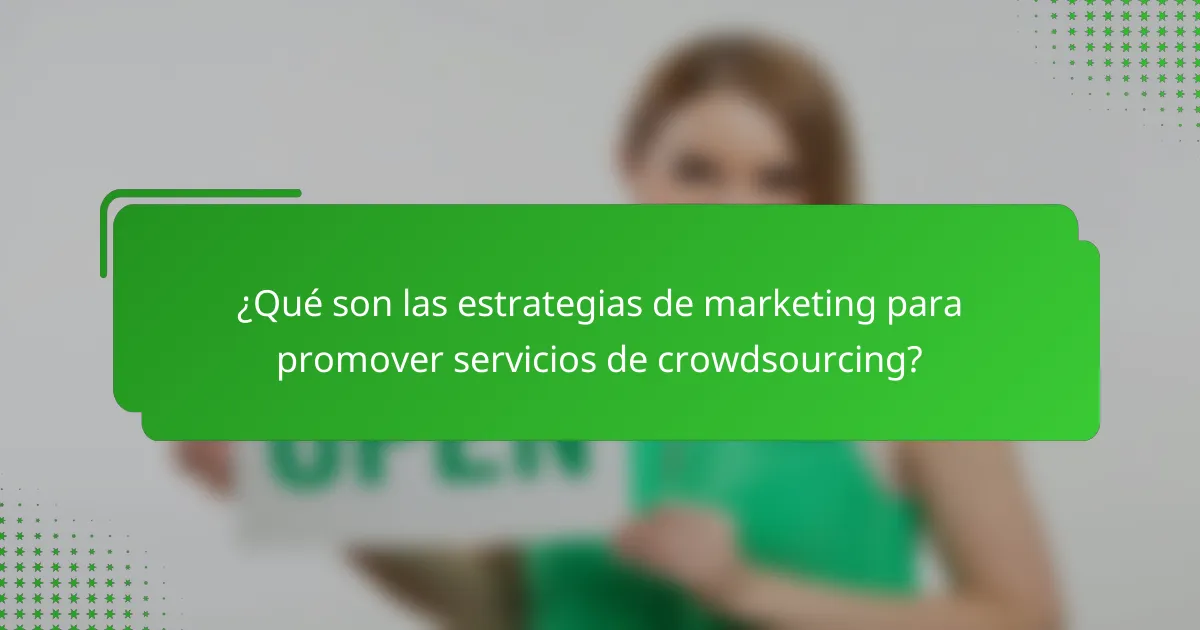 ¿Qué son las estrategias de marketing para promover servicios de crowdsourcing?