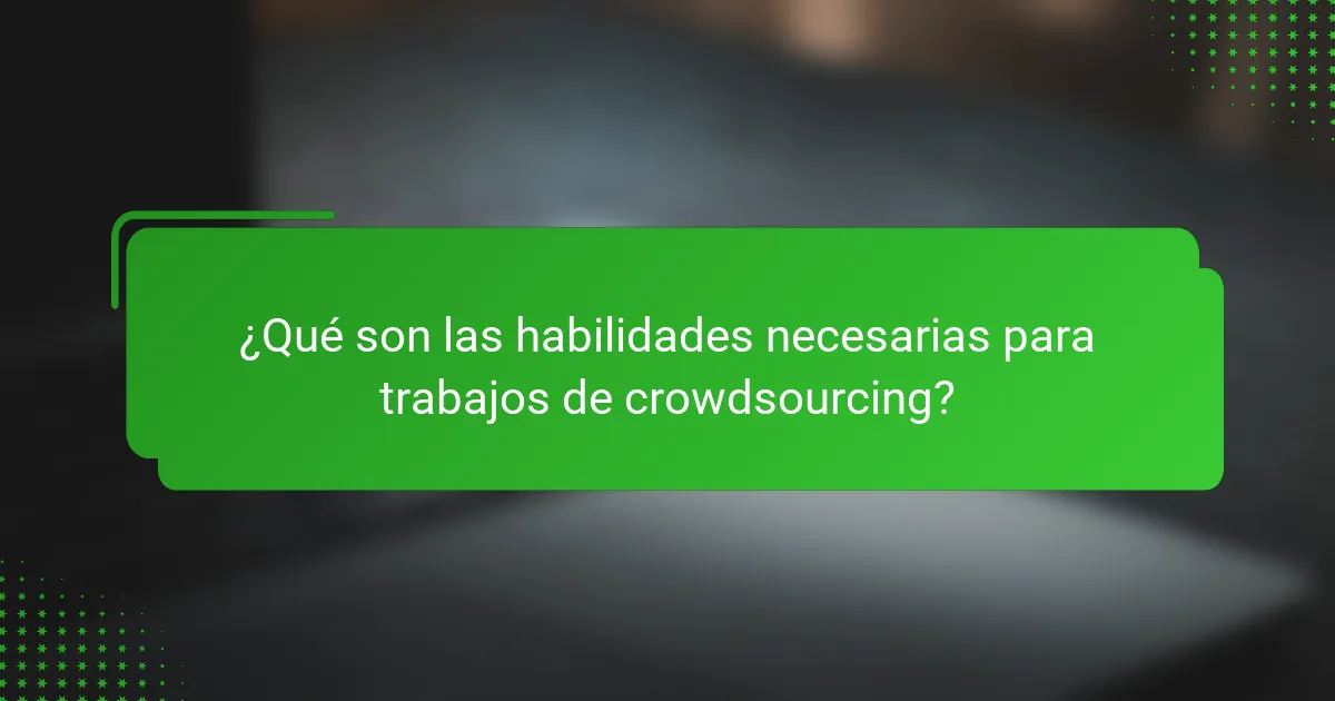 ¿Qué son las habilidades necesarias para trabajos de crowdsourcing?