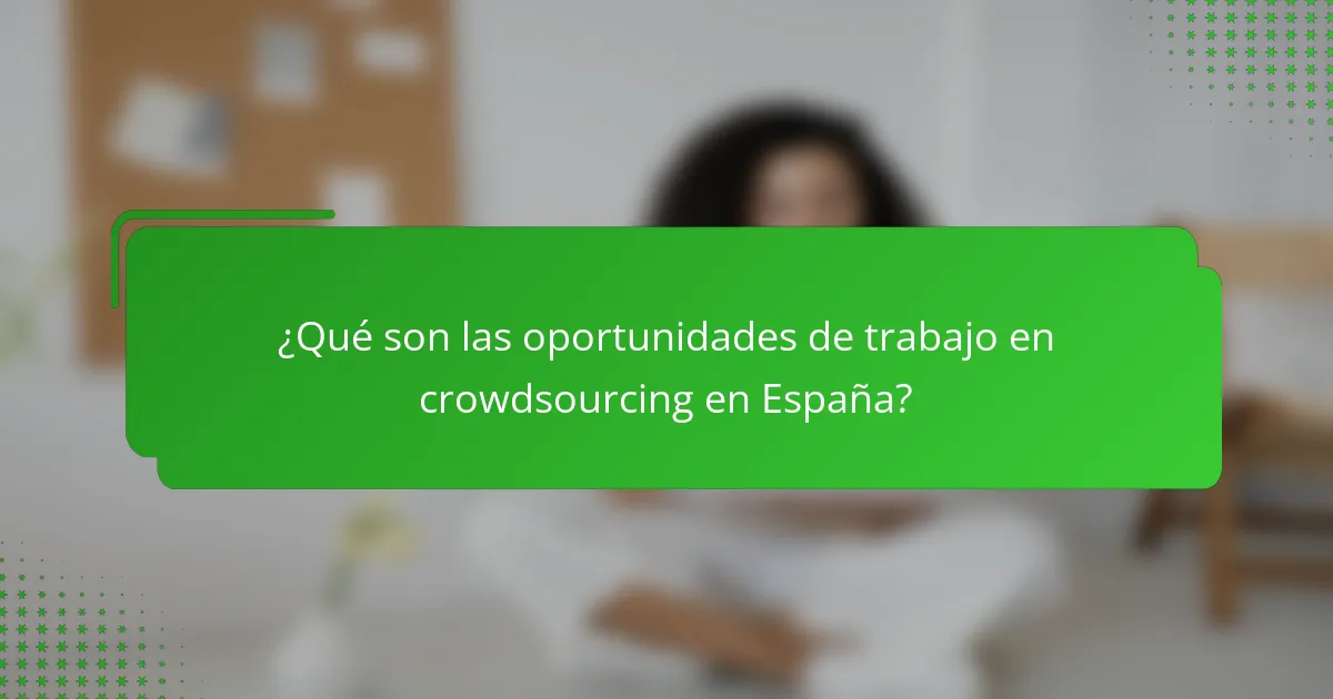 ¿Qué son las oportunidades de trabajo en crowdsourcing en España?