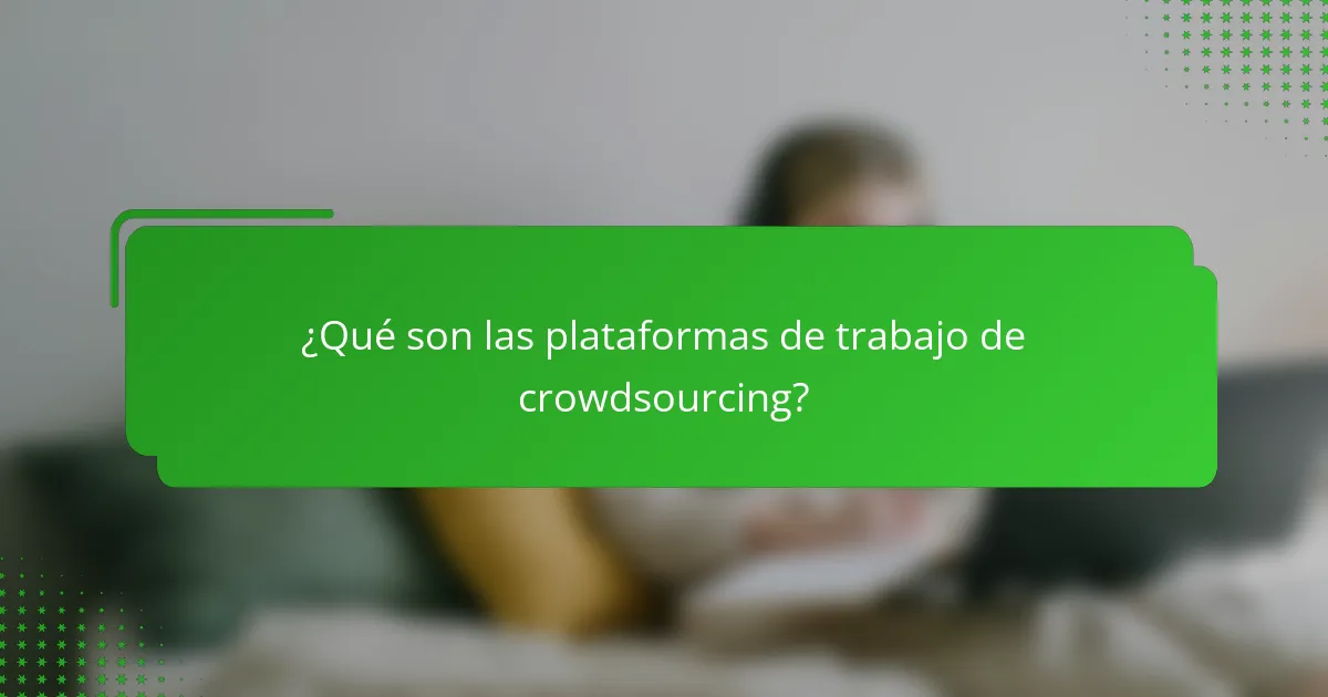 ¿Qué son las plataformas de trabajo de crowdsourcing?