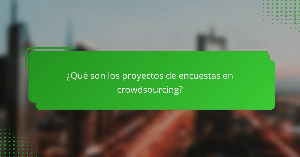 ¿Qué son los proyectos de encuestas en crowdsourcing?
