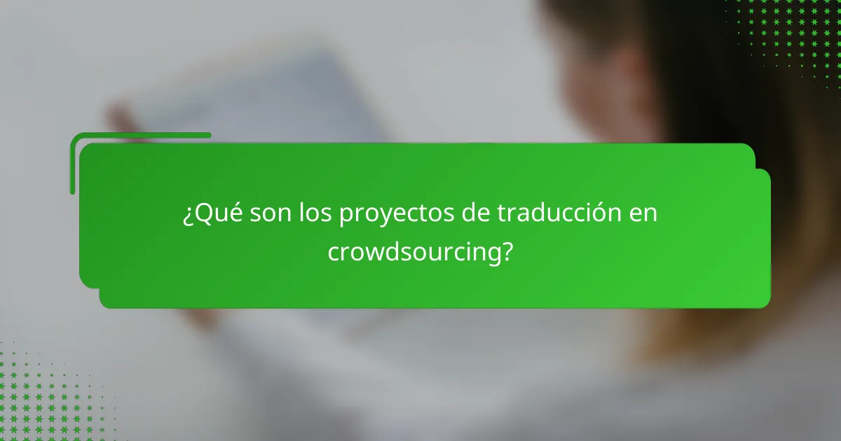¿Qué son los proyectos de traducción en crowdsourcing?