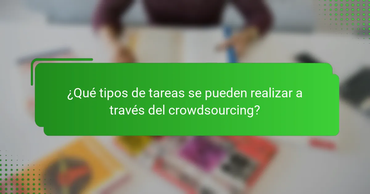 ¿Qué tipos de tareas se pueden realizar a través del crowdsourcing?